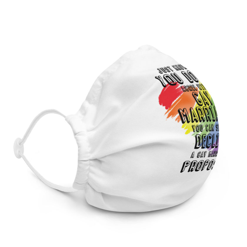 Just know if you don't agree with gay marriage you can simply decline a gay marriage proposal Premium face mask - Image 5