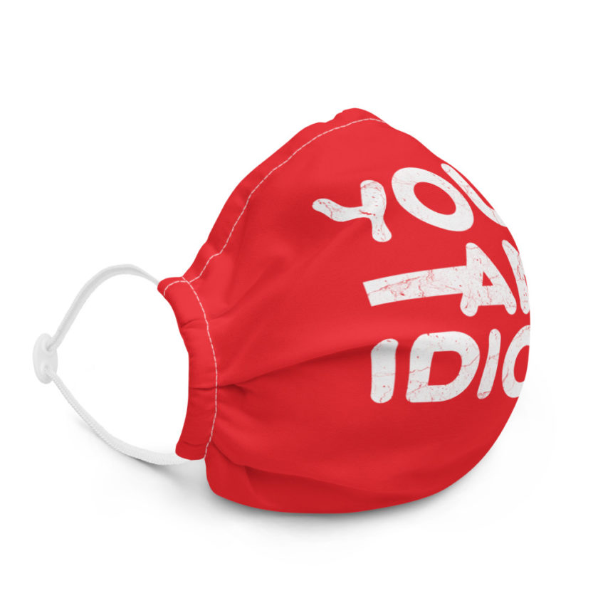 Your an idiot!  Premium face mask - Image 5