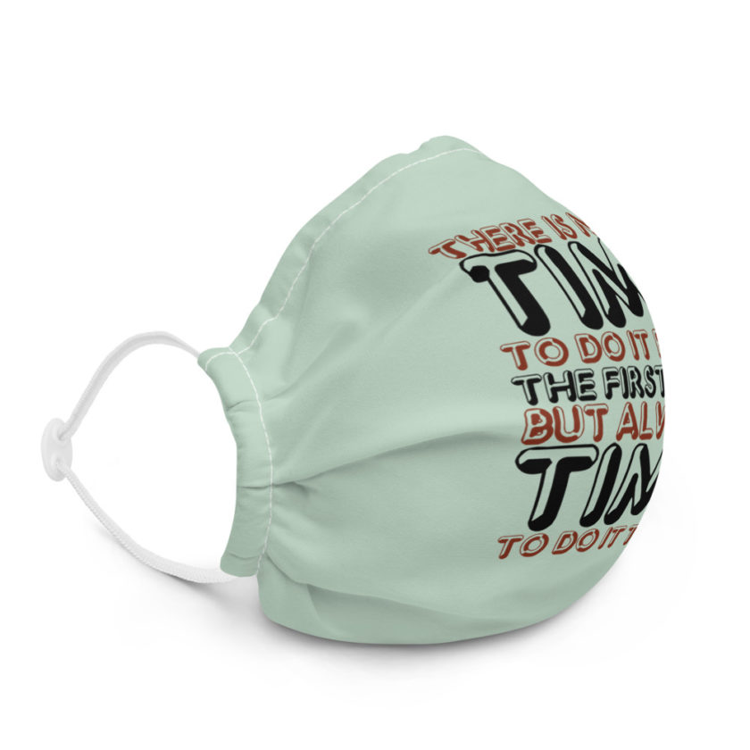 There is never time to do it right the first time but always time to do it twice  Premium face mask - Image 5