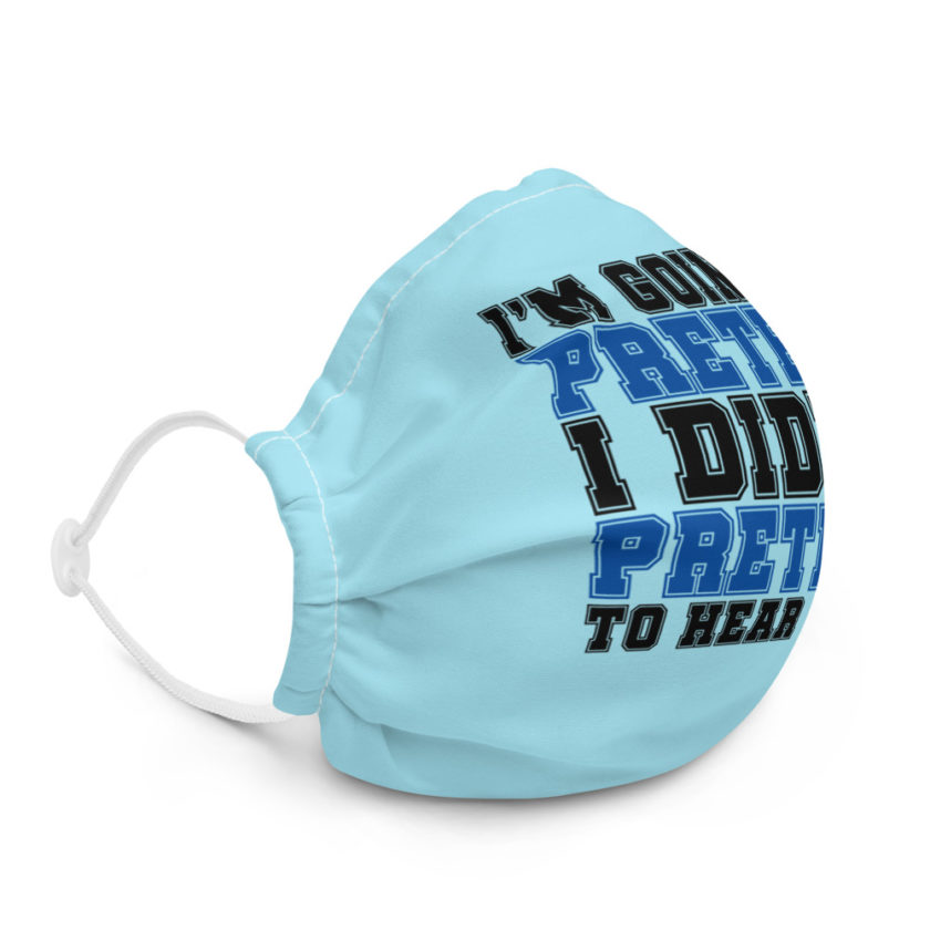 I'm going to pretend I didn't pretend to hear that Premium face mask - Image 5