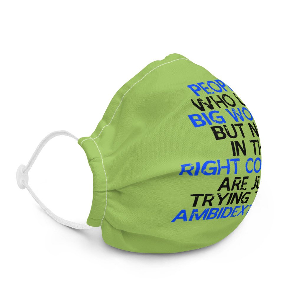 People who use big words but not in the right context are just trying to be ambidextrous Premium face mask - Image 5