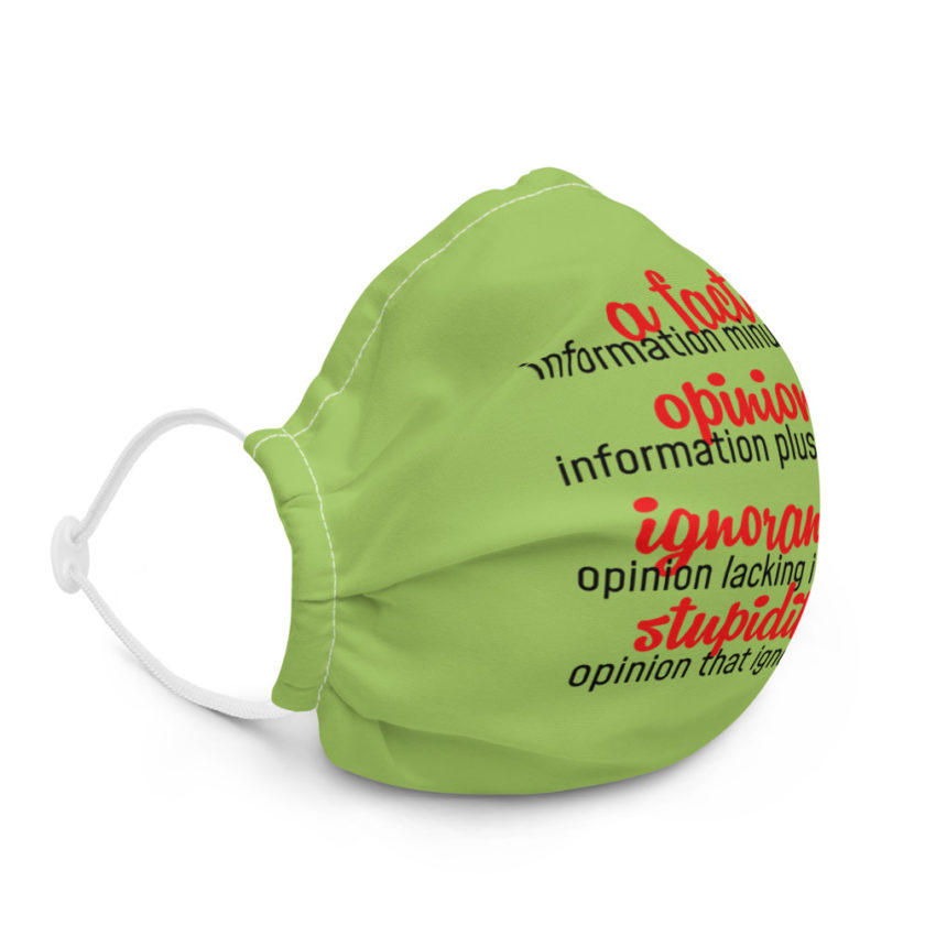 A fact is information minus emotion, opinion is information plus experience, Ignorance is opinion lacking information, stupidity is an opinion that ignores facts  Premium face mask - Image 5
