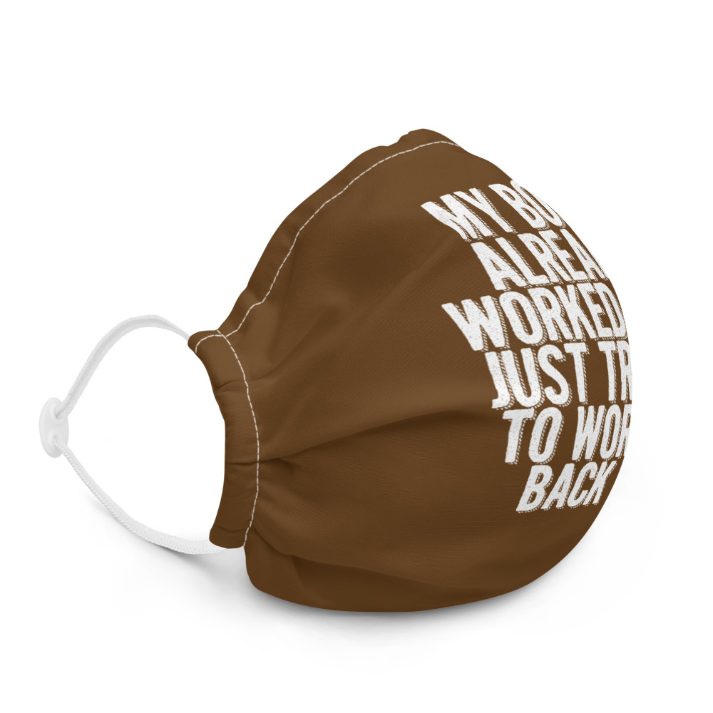 My body already worked out, I'm just trying to work it back in. Premium face mask - Image 5