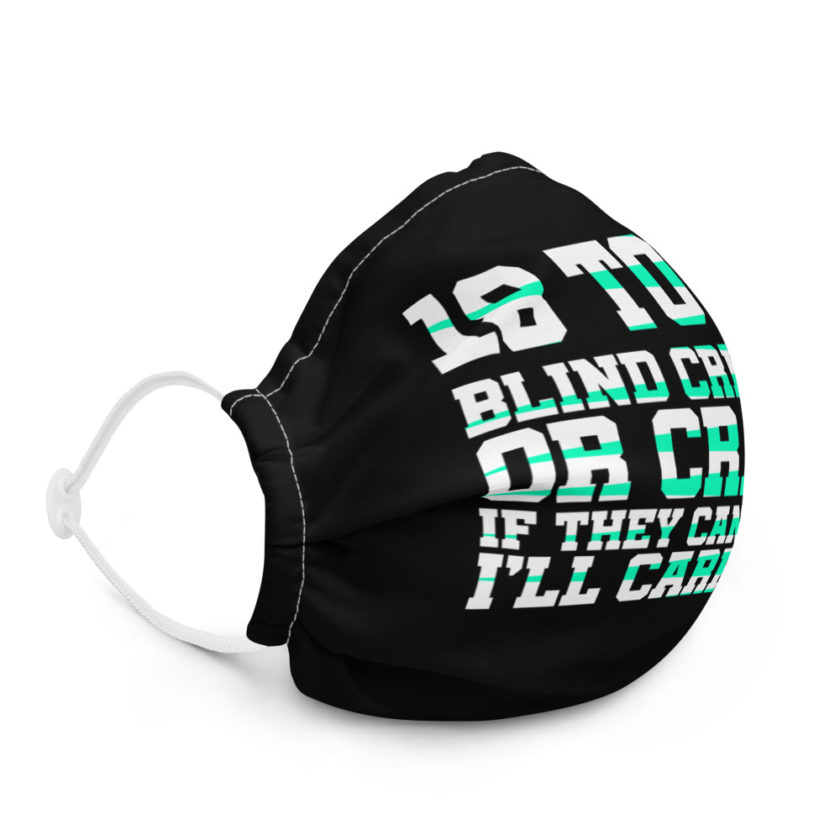 18 to 80 blind crippled or crazy, if they can't walk Ill carry em Premium face mask - Image 5