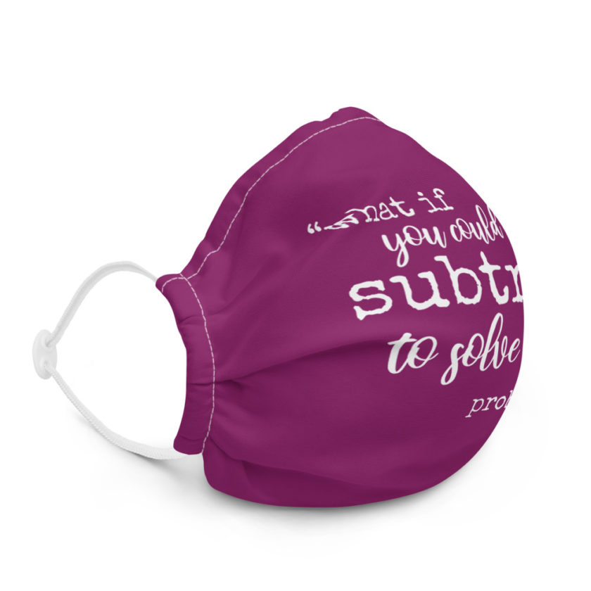 What if you could only subtract to solve your problems?  Premium face mask - Image 5