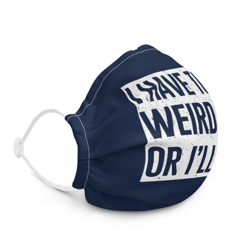 I have to say weird shit or Ill die  Premium face mask - Image 5