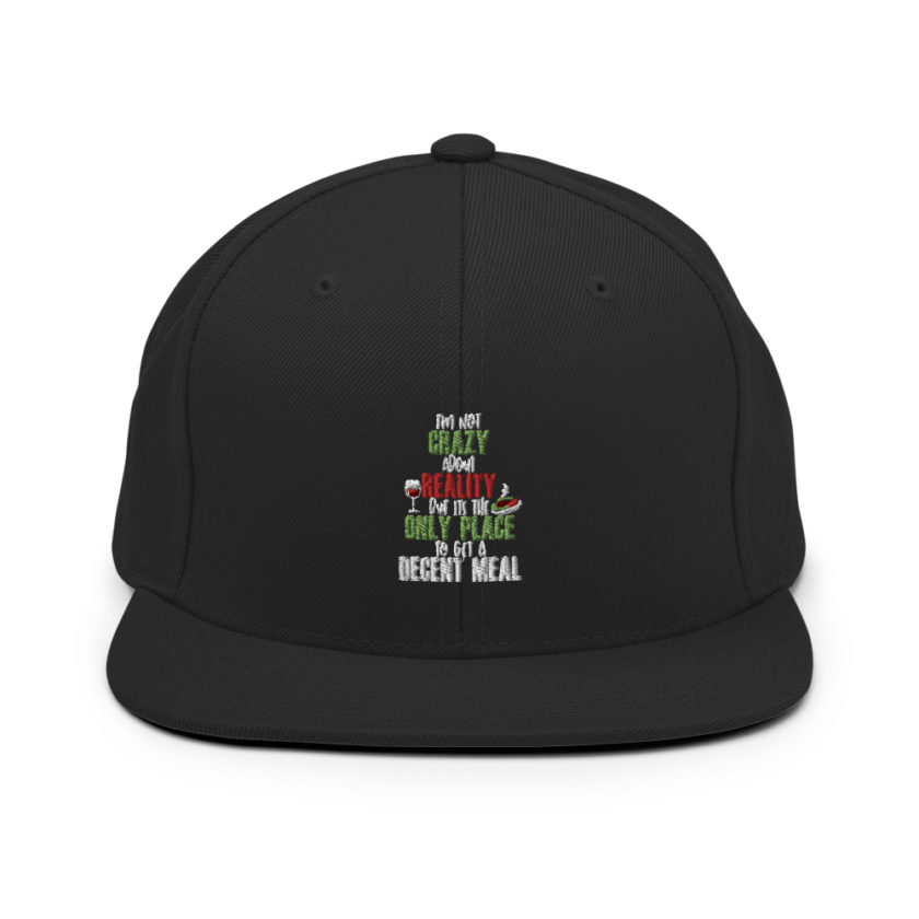 I'm not crazy about reality but its the only place to get a decent meal Snapback Hat - Image 3