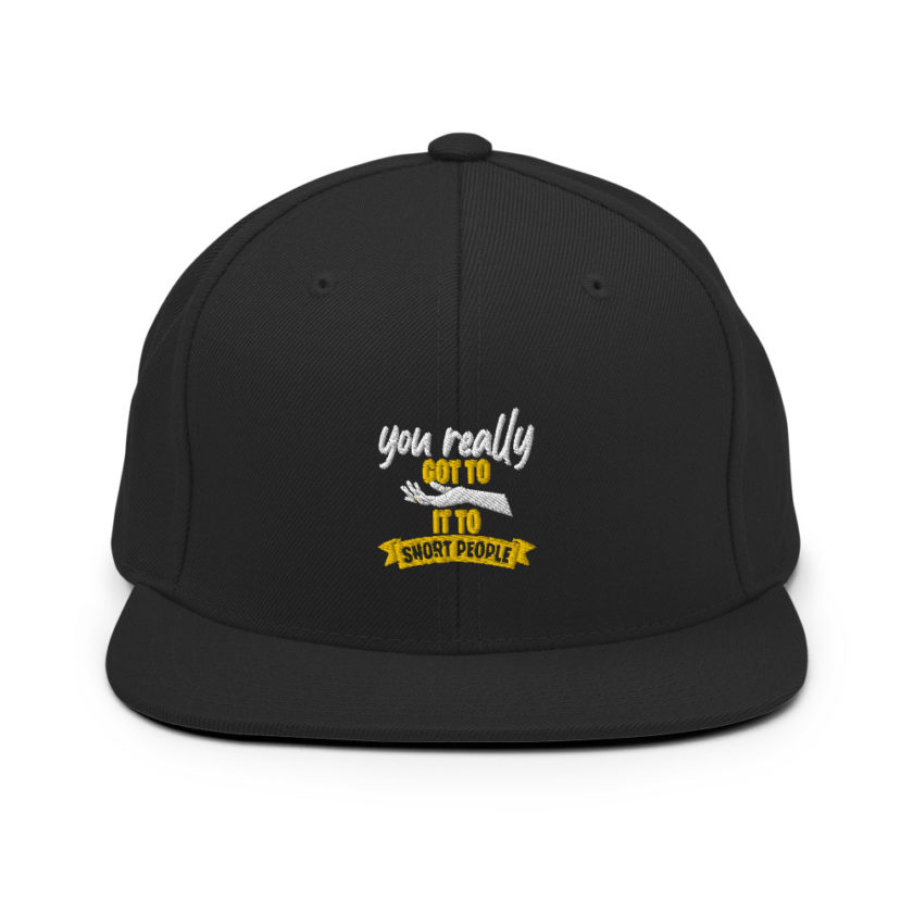 You really got to hand it to short people... Snapback Hat - Image 3