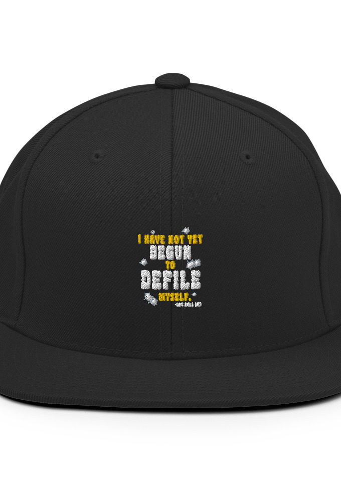 I have not yet begun to defile myself.  Snapback Hat