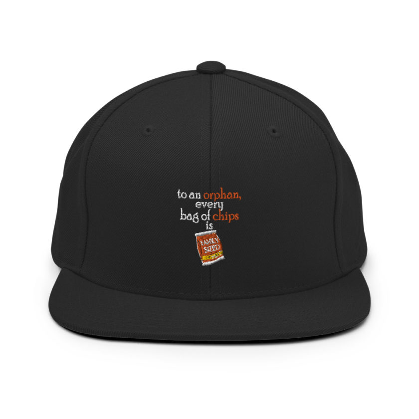 To an orphan, every bag of chips is family sized.  Snapback Hat - Image 3