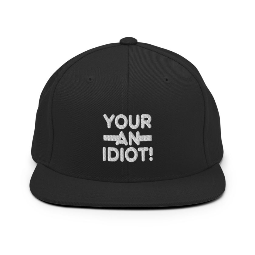 Your an idiot!  Snapback Hat - Image 3