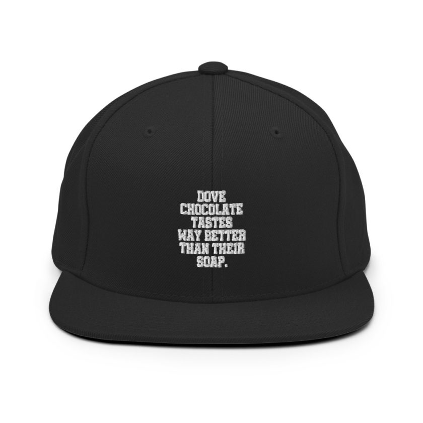Dove chocolate tastes way better than their soap.  Snapback Hat - Image 2