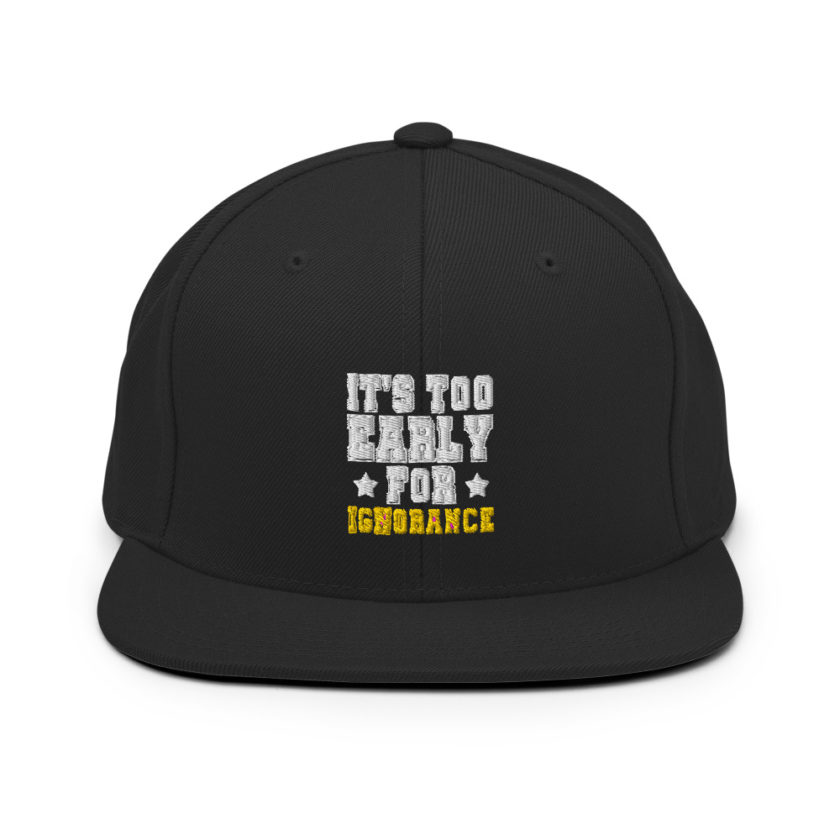 It's too early for ignorance  Snapback Hat - Image 3