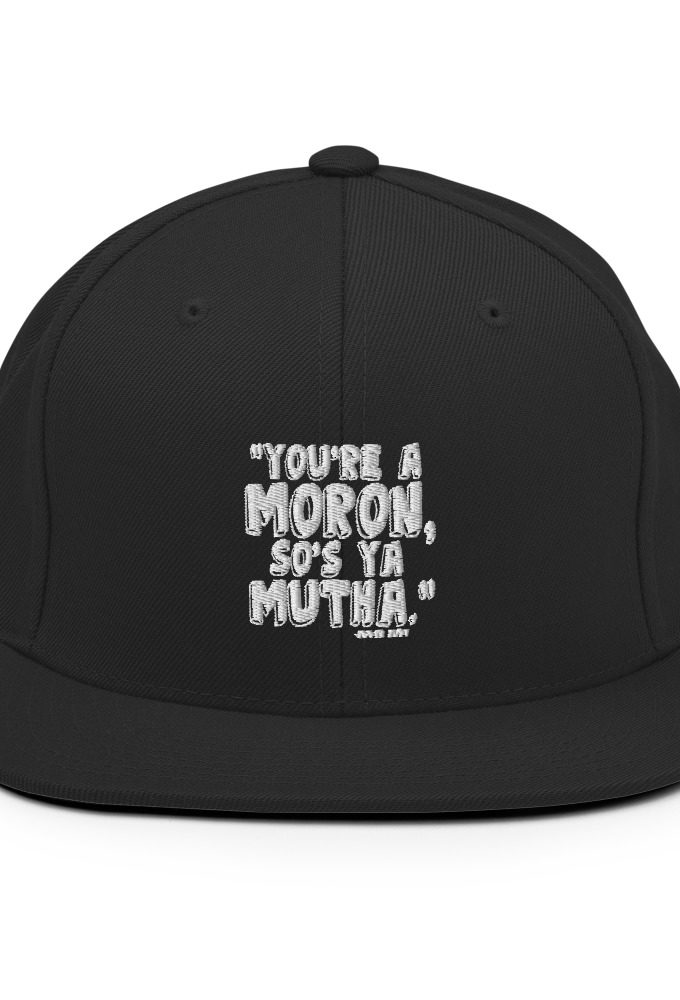 You're a moron and so's ya mutha - Judge Judy Snapback Hat