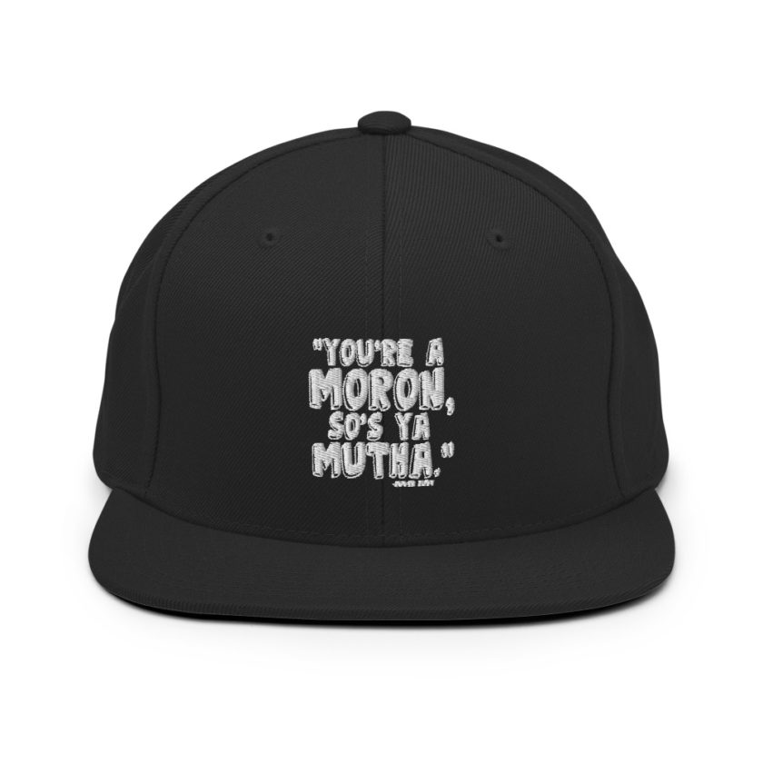You're a moron and so's ya mutha - Judge Judy Snapback Hat