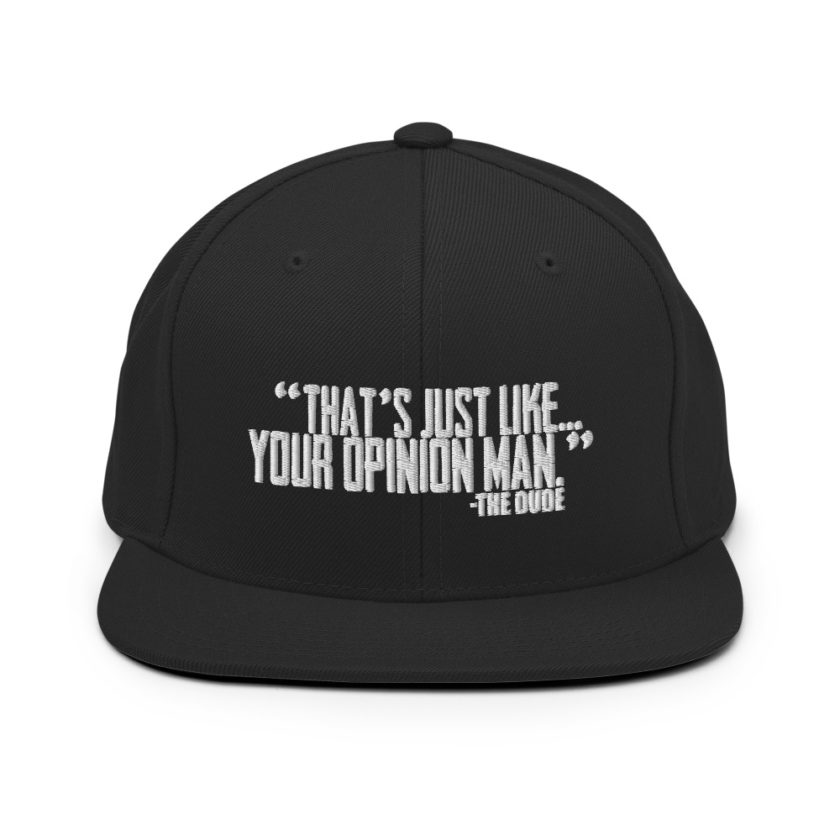 That's just like your opinion man. - The Dude, The Big Lebowski Snapback Hat - Image 3