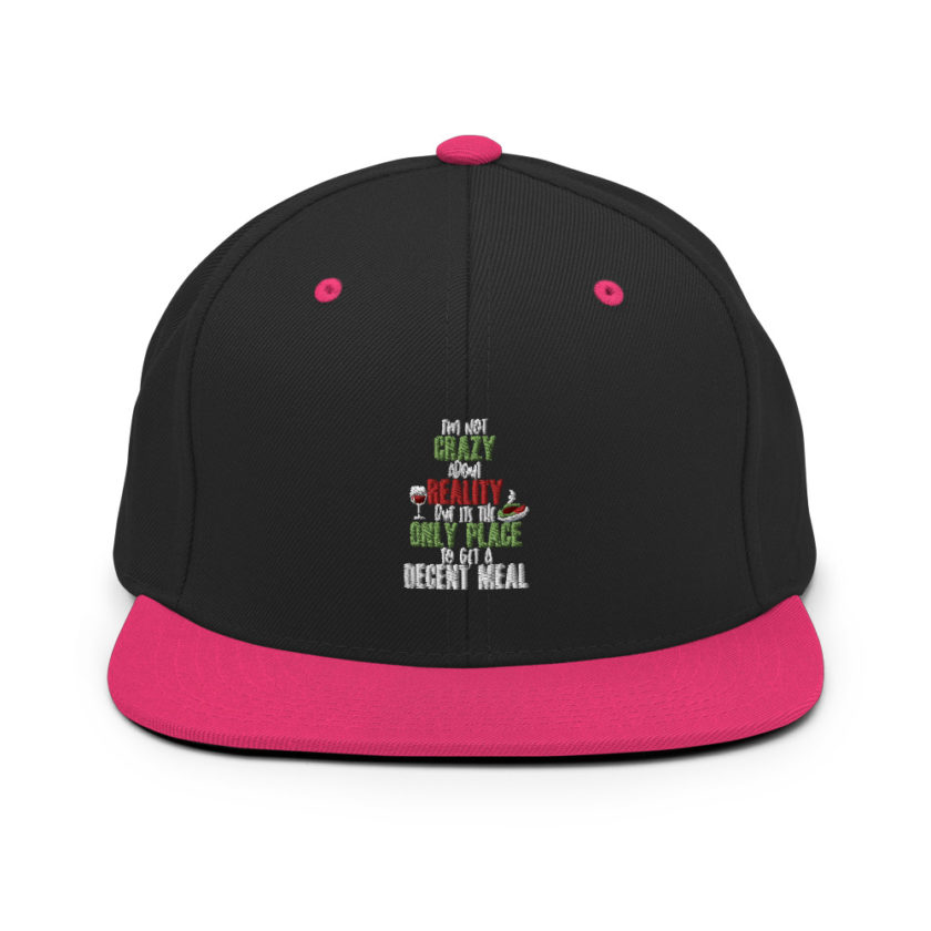 I'm not crazy about reality but its the only place to get a decent meal Snapback Hat - Image 5