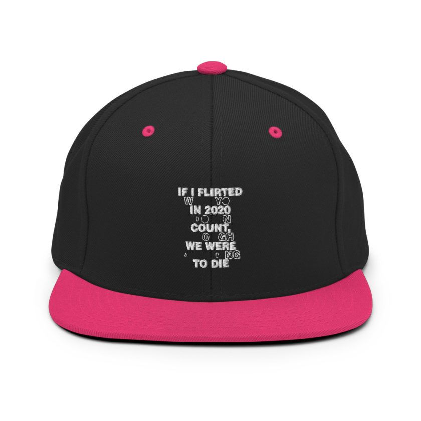 If I flirted with you in 2020 it doesn't count, I thought we were all going to die.  Snapback Hat - Image 5