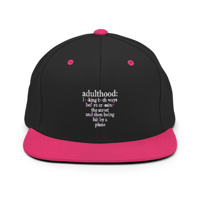 Adulthood: Looking both ways before crossing the street and then being hit by a plane.  Snapback Hat - Image 5