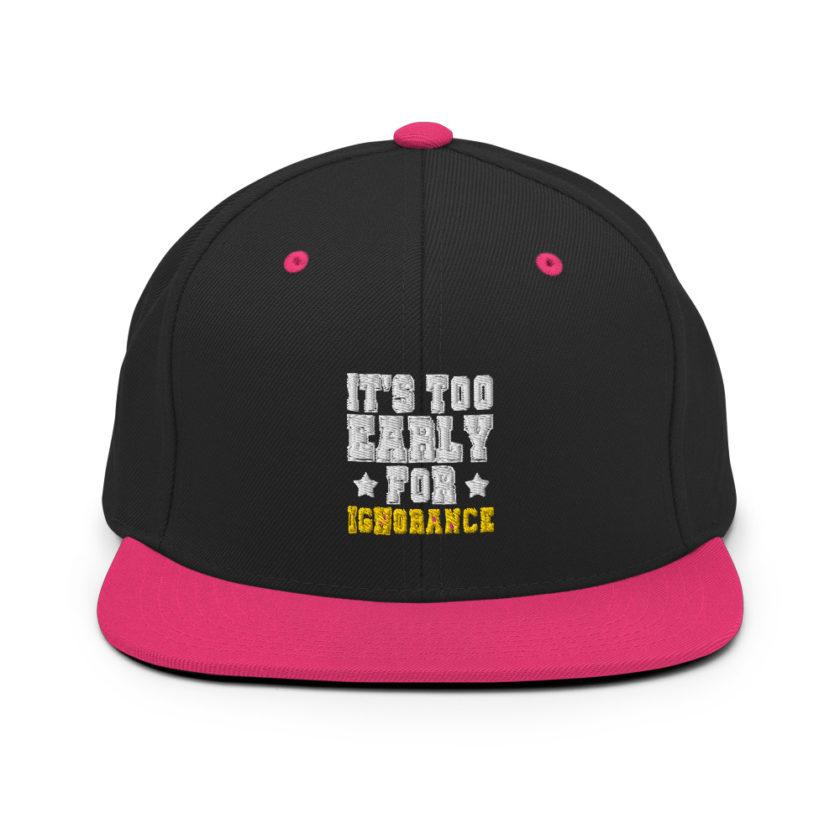 It's too early for ignorance  Snapback Hat - Image 5