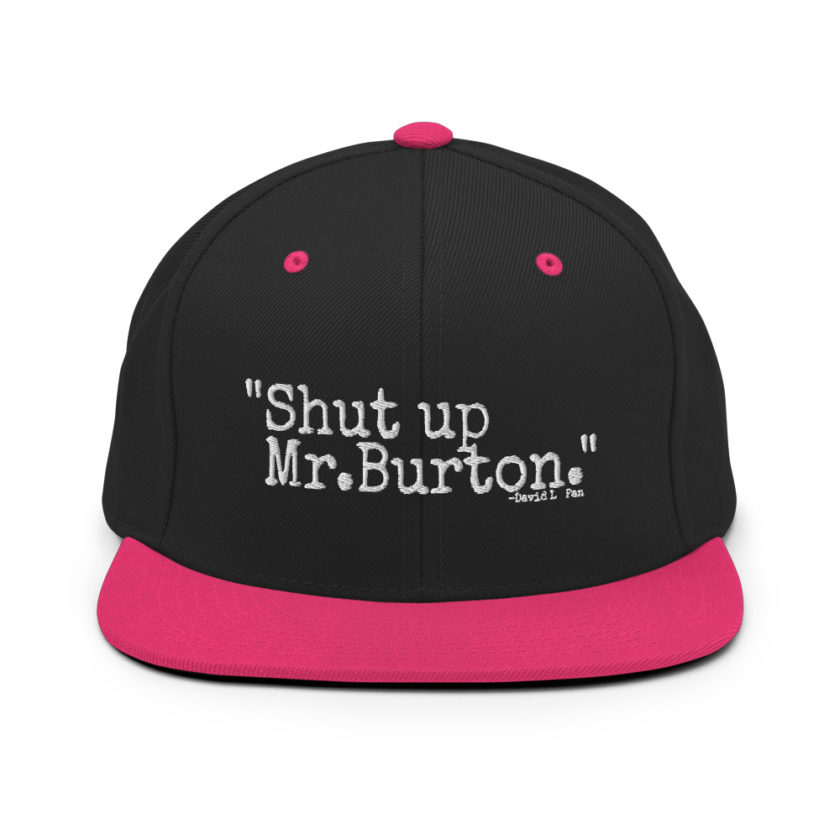 Shut up Mr.Burton - David Lo Pan, Big Trouble in Little China  Snapback Hat - Image 5