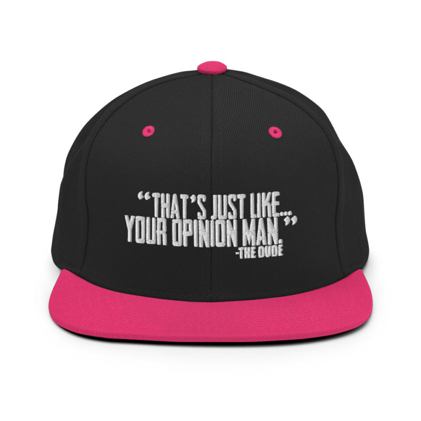 That's just like your opinion man. - The Dude, The Big Lebowski Snapback Hat - Image 5