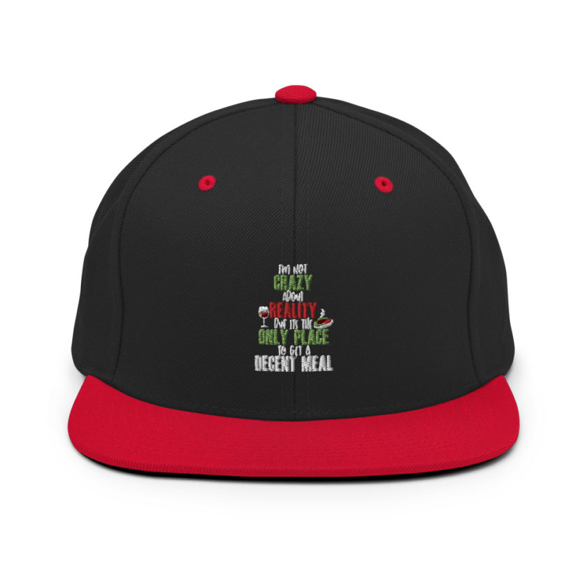 I'm not crazy about reality but its the only place to get a decent meal Snapback Hat - Image 4
