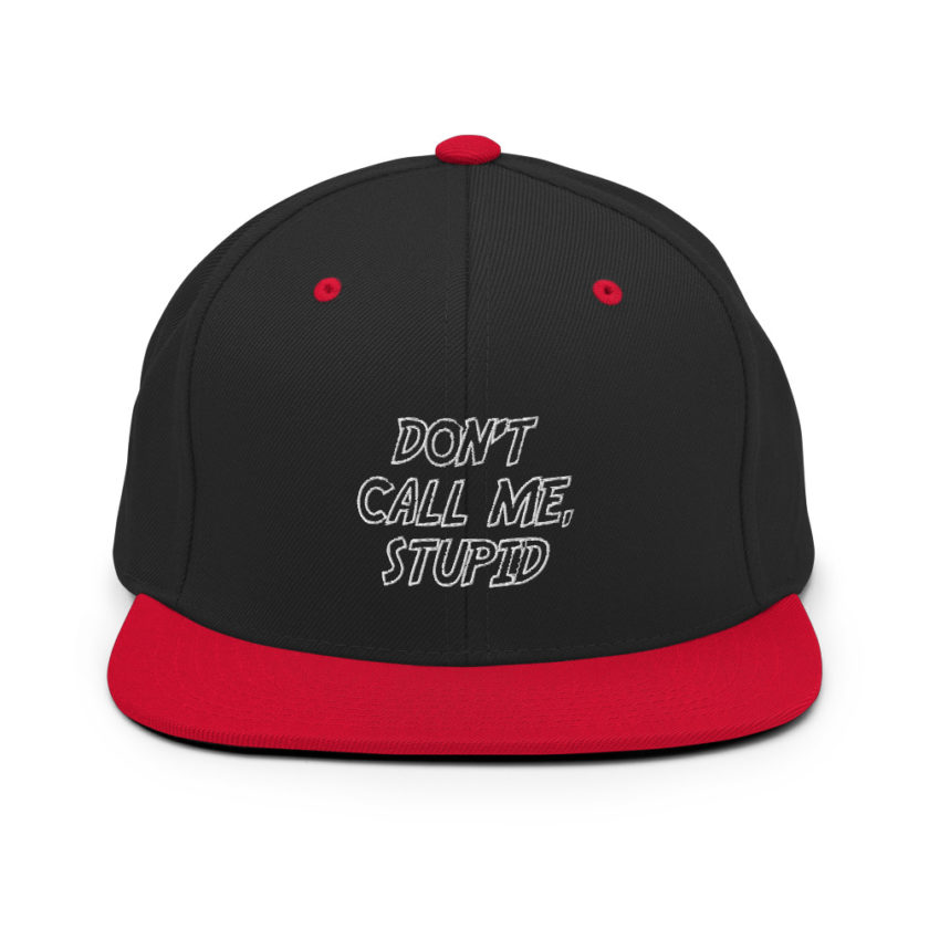 Don't call me, Stupid.  Snapback Hat - Image 4