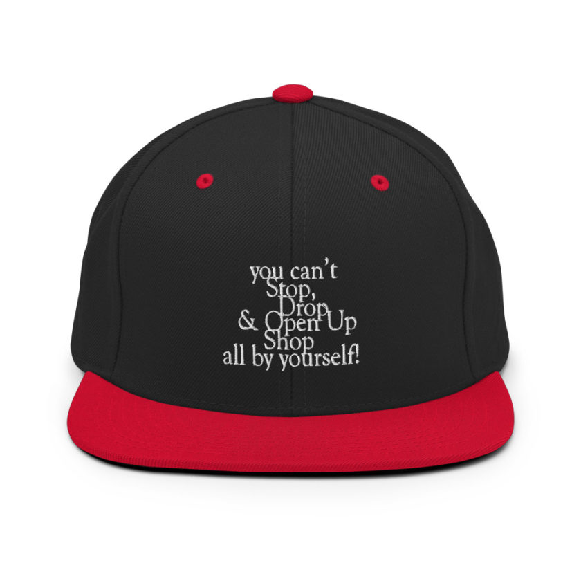 You cant Stop, Drop and Open Up Shop all by yourself! Snapback Hat - Image 4