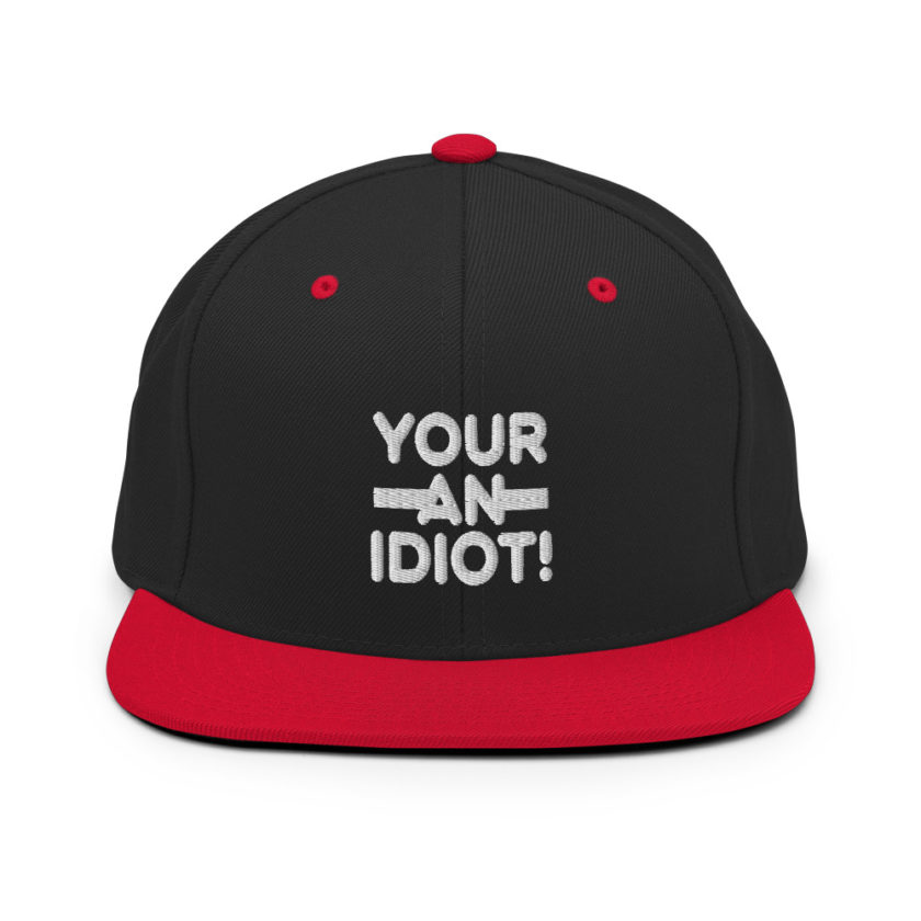Your an idiot!  Snapback Hat - Image 4