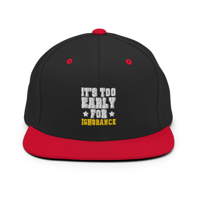 It's too early for ignorance  Snapback Hat - Image 4