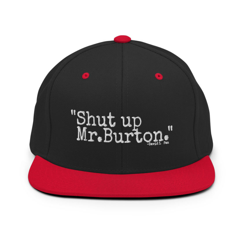 Shut up Mr.Burton - David Lo Pan, Big Trouble in Little China  Snapback Hat - Image 4