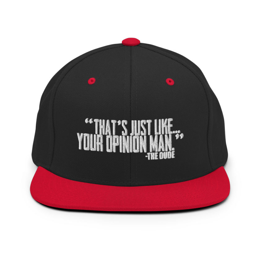 That's just like your opinion man. - The Dude, The Big Lebowski Snapback Hat - Image 4