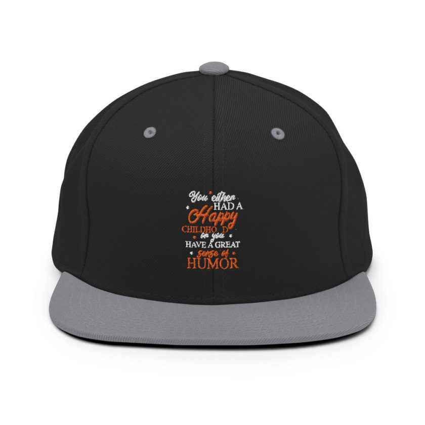 You either had a happy childhood or you have a great sense of humor. Snapback Hat