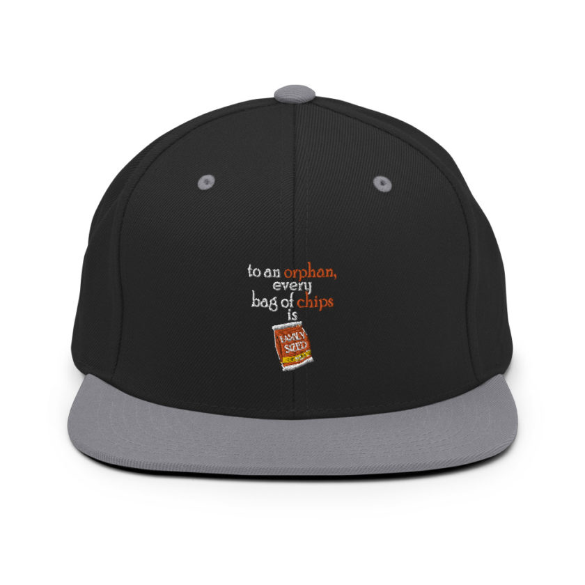To an orphan, every bag of chips is family sized.  Snapback Hat - Image 6