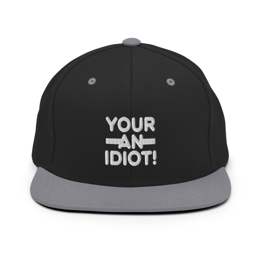 Your an idiot!  Snapback Hat - Image 7