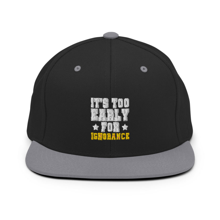 It's too early for ignorance  Snapback Hat - Image 7