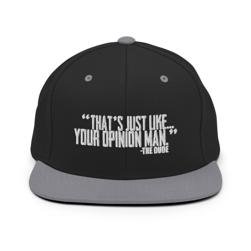 That's just like your opinion man. - The Dude, The Big Lebowski Snapback Hat - Image 7