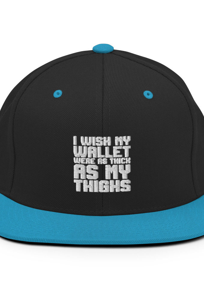 I wish my wallet were as thick as my thighs Snapback Hat