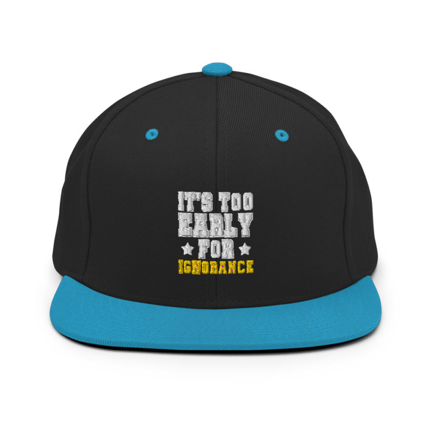 It's too early for ignorance  Snapback Hat - Image 6
