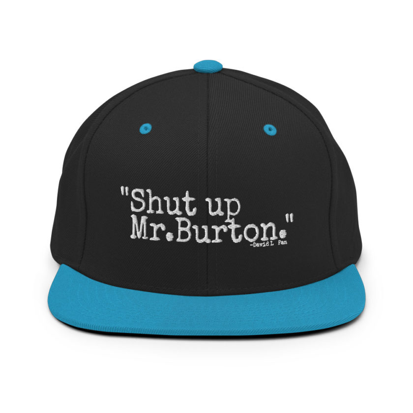 Shut up Mr.Burton - David Lo Pan, Big Trouble in Little China  Snapback Hat - Image 6