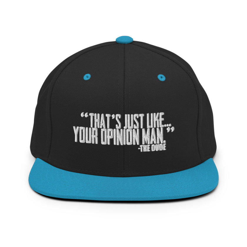 That's just like your opinion man. - The Dude, The Big Lebowski Snapback Hat - Image 6