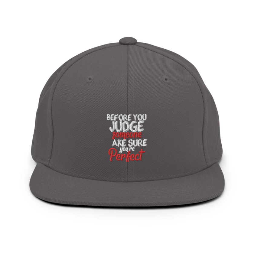 Before you judge someone just make sure you're perfect  Snapback Hat - Image 14