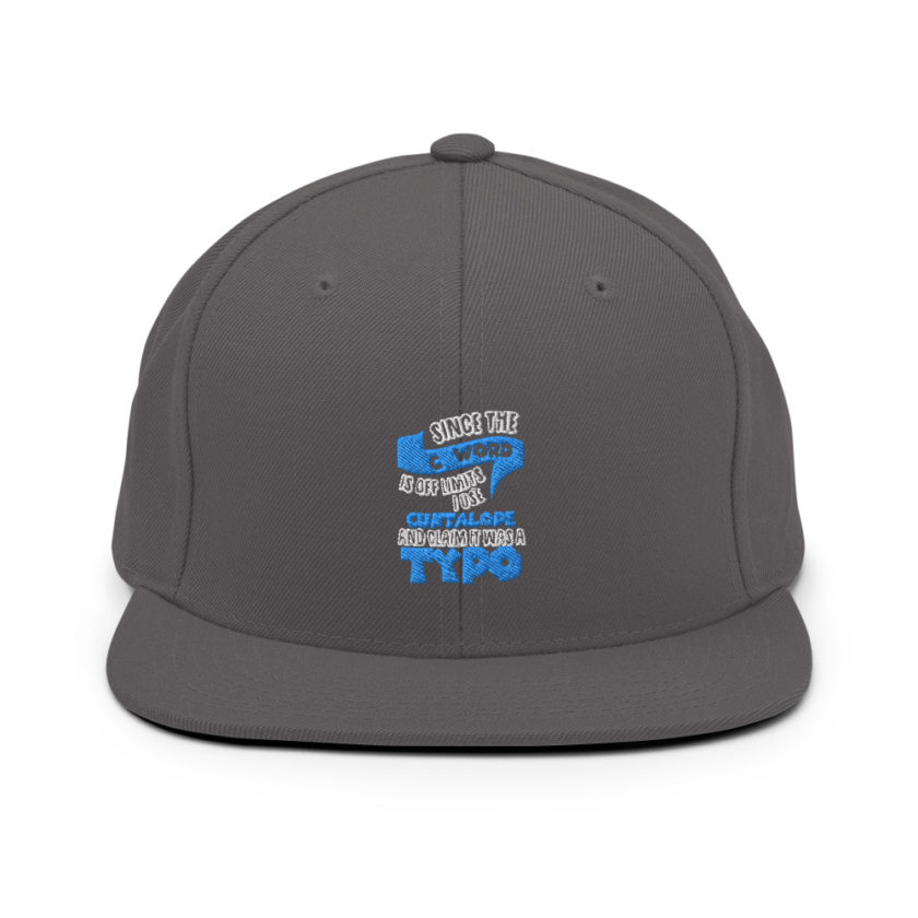 Since the "C Word" is off limits I use "Cuntalope" and claim it was a typo. Snapback Hat - Image 14