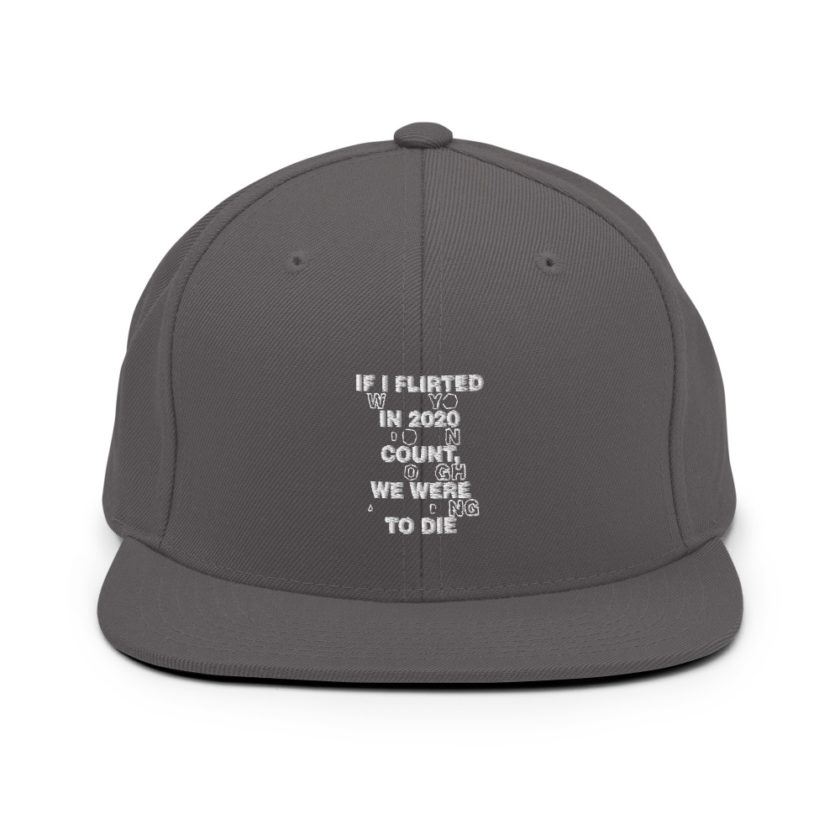 If I flirted with you in 2020 it doesn't count, I thought we were all going to die.  Snapback Hat - Image 14