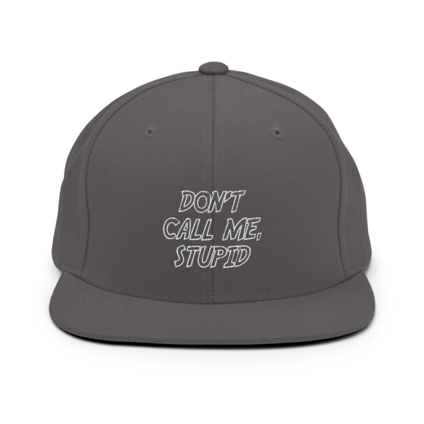 Don't call me, Stupid.  Snapback Hat - Image 14