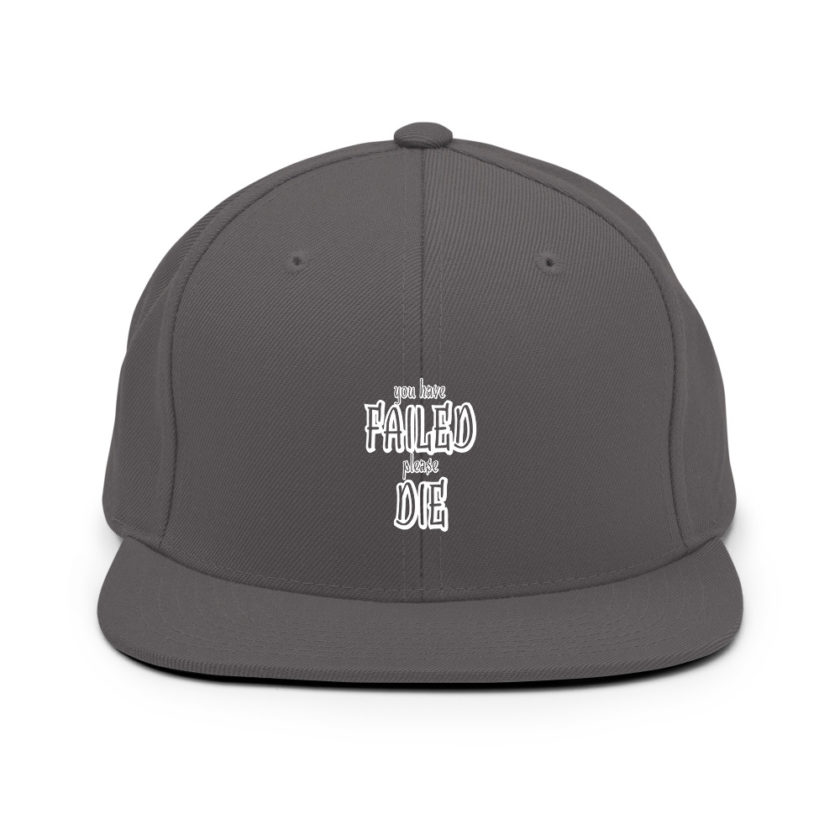 You have failed, Please die!  Snapback Hat