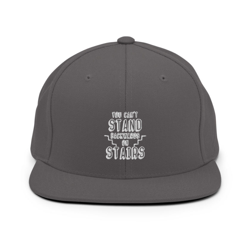You can't stand backwards on stairs. Snapback Hat - Image 14