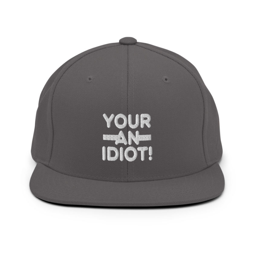 Your an idiot!  Snapback Hat - Image 14