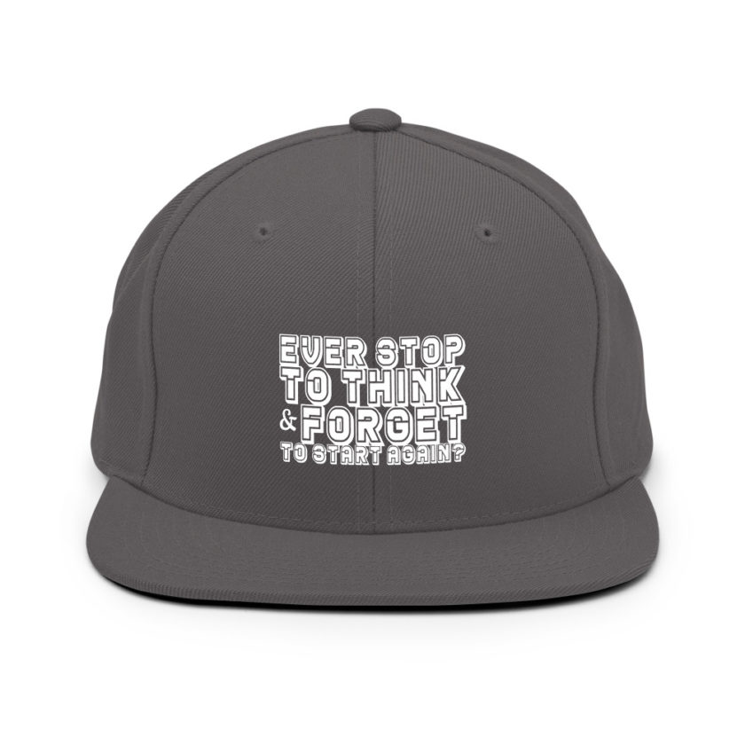 Ever stop to think & forget to start again? Snapback Hat - Image 14